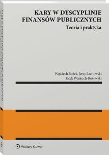 Kary w dyscyplinie finansów publicznychTeoria i praktyka. Autor: Lachowski Jerzy, Wantoch-Rekowski Jacek, Wojciech Bożek. Multiszop.pl Okładka książki Kary w dyscyplinie finansów publicznychTeoria i praktyka