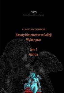 Kasaty klasztorów w Galicji. Wybór pracT.1 Galicja. Autor: ks. Władysław Chotkowski. Multiszop.pl Okładka książki Kasaty klasztorów w Galicji. Wybór pracT.1 Galicja