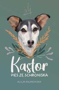 Okładka książki Kastor. Pies ze schroniska