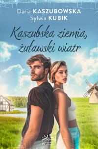 Kaszubska ziemia żuławski wiatr. Autor: Kaszubowska Daria, Sylwia Kubik. Multiszop.pl Okładka książki Kaszubska ziemia żuławski wiatr