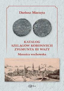 Okładka książki Katalog szelągów koronnych Zygmunta III Wazy Mennica wschowska / Galeria u Marzęty