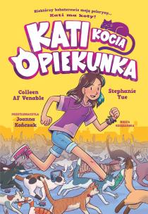 Kati kocia opiekunka. Autor: Colleen AF Venable, Stephanie Yue, Joanna Kończak. Multiszop.pl Okładka książki Kati kocia opiekunka