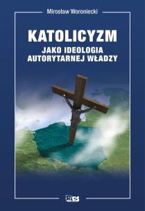 Okładka książki Katolicyzm jako ideologia autorytarnej władzy
