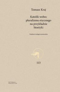 Katolik wobec pluralizmu etycznego.... Autor: Tomasz Kraj. Multiszop.pl Okładka książki Katolik wobec pluralizmu etycznego...