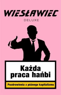 Każda praca hańbi z autografem). Autor: Wiesławiec Deluxe. Multiszop.pl Okładka książki Każda praca hańbi z autografem)