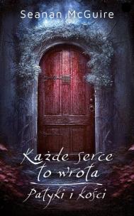 Każde serce to wrota / Patyki i kości. Autor: Seanan McGuire. Multiszop.pl Okładka książki Każde serce to wrota / Patyki i kości