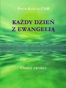 Każdy dzień z Ewangelią w.2. Autor: Piotr Koźlak CSsR. Multiszop.pl Okładka książki Każdy dzień z Ewangelią w.2