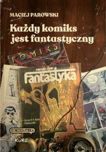 Każdy komiks jest fantastyczny. Autor: Parowski Maciej. Multiszop.pl Okładka książki Każdy komiks jest fantastyczny