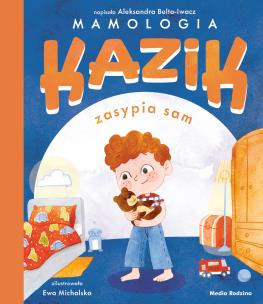 Kazik zasypia sam. Kazik. Autor: Aleksandra Belta-Iwacz. Multiszop.pl Okładka książki Kazik zasypia sam. Kazik
