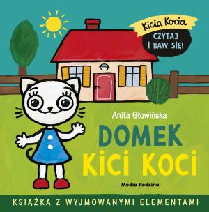 Kicia Kocia. Domek Kici Koci. Autor: Anita Głowińska. Multiszop.pl Okładka książki Kicia Kocia. Domek Kici Koci