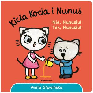 Kicia Kocia i Nunuś. Nie, Nunusiu! Tak, Nunusiu!. Autor: Anita Głowińska. Multiszop.pl Okładka książki Kicia Kocia i Nunuś. Nie, Nunusiu! Tak, Nunusiu!