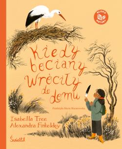 Kiedy bociany wróciły do domu. Autor: Tree Isabella. Multiszop.pl Okładka książki Kiedy bociany wróciły do domu