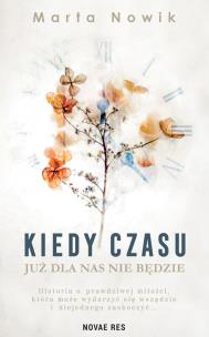 Kiedy czasu już dla nas nie będzie. Autor: Marta Nowik. Multiszop.pl Okładka książki Kiedy czasu już dla nas nie będzie