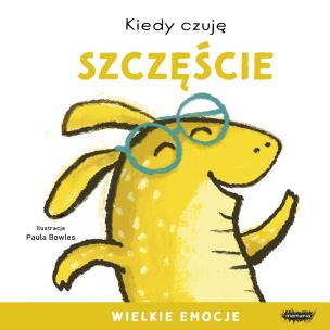 Kiedy czuję szczęście. Wielkie emocje. Autor: Bowles Paula. Multiszop.pl Okładka książki Kiedy czuję szczęście. Wielkie emocje