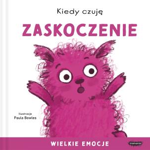 Kiedy czuję zaskoczenie. Wielkie emocje. Autor: Bowles Paula. Multiszop.pl Okładka książki Kiedy czuję zaskoczenie. Wielkie emocje
