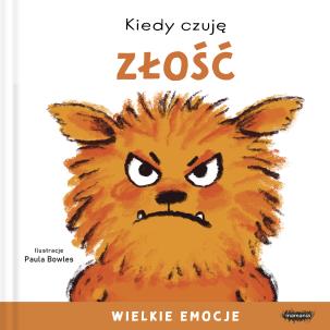 Kiedy czuję złość. Wielkie emocje. Autor: Bowles Paula. Multiszop.pl Okładka książki Kiedy czuję złość. Wielkie emocje