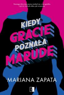 Kiedy Gracie poznała marudę. Autor: Mariana Zapata. Multiszop.pl Okładka książki Kiedy Gracie poznała marudę