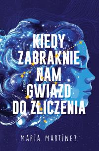 Kiedy zabraknie nam gwiazd do zliczenia. Autor: Maria Martinez. Multiszop.pl Okładka książki Kiedy zabraknie nam gwiazd do zliczenia