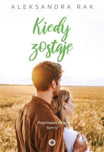 Kiedy zostaję. Autor: Aleksandra Rak. Multiszop.pl Okładka książki Kiedy zostaję