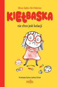 Kiełbaska nie chce jeść kolacji. Autor: Zahle Oliver. Multiszop.pl Okładka książki Kiełbaska nie chce jeść kolacji
