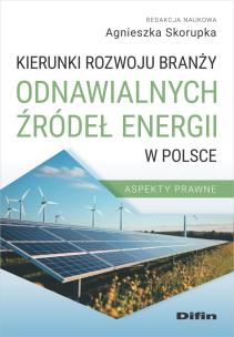 Kierunki rozwoju branży odnawialnych źródeł energii w Polsce. Autor: Skorupka Agnieszka redakcja naukowa. Multiszop.pl Okładka książki Kierunki rozwoju branży odnawialnych źródeł energii w Polsce