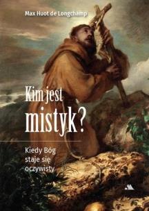 Kim jest mistyk?. Autor: ks. Max Huot de Longchamp. Multiszop.pl Okładka książki Kim jest mistyk?