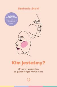 Kim jesteśmy? (Prawie) wszystko, co psychologia mówi o nas. Autor: Stefanie Stahl. Multiszop.pl Okładka książki Kim jesteśmy? (Prawie) wszystko, co psychologia mówi o nas