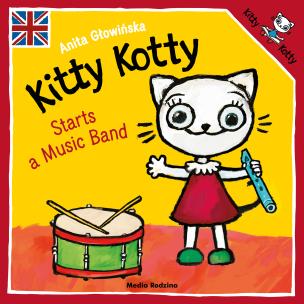 Kitty Kotty Starts a Music Band wer. angielska. Autor: Anita Głowińska. Multiszop.pl Okładka książki Kitty Kotty Starts a Music Band wer. angielska