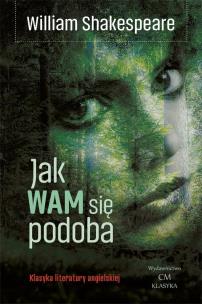 Klasyka. Jak Wam się podoba. Autor: William Shakespeare. Multiszop.pl Okładka książki Klasyka. Jak Wam się podoba
