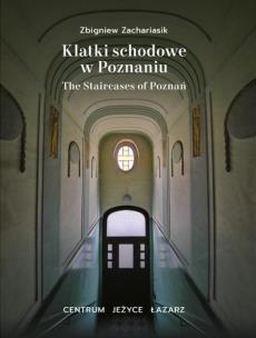 Klatki schodowe w Poznaniu Centrum, Jeżyce, Łazarz. Autor: Zbigniew Zachariasik. Multiszop.pl Okładka książki Klatki schodowe w Poznaniu Centrum, Jeżyce, Łazarz