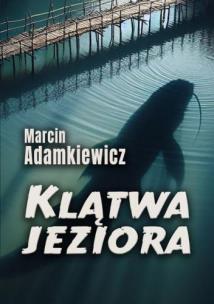 Klątwa jeziora. Autor: Marcin Adamkiewicz. Multiszop.pl Okładka książki Klątwa jeziora
