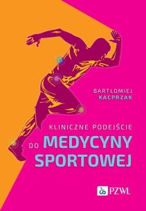 Kliniczne podejście do medycyny sportowej. Autor: Kacprzak Bartłomiej. Multiszop.pl Okładka książki Kliniczne podejście do medycyny sportowej
