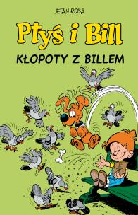Kłopoty z Billem. Ptyś i Bill. Tom 13. Autor: Jean Roba. Multiszop.pl Okładka książki Kłopoty z Billem. Ptyś i Bill. Tom 13