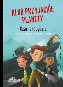 Klub Przyjaciół Planety. Czarne Łabędzie. Autor: RUTH LILLEGRAVEN. Multiszop.pl Okładka książki Klub Przyjaciół Planety. Czarne Łabędzie