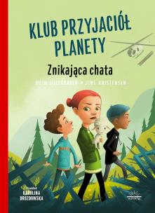 Klub Przyjaciół Planety. Znikająca chata. Autor: RUTH LILLEGRAVEN. Multiszop.pl Okładka książki Klub Przyjaciół Planety. Znikająca chata