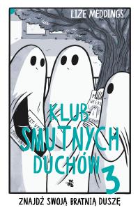 Klub Smutnych Duchów. Znajdź swoją bratnią duszę. Tom 3. Autor: Lize Meddings. Multiszop.pl Okładka książki Klub Smutnych Duchów. Znajdź swoją bratnią duszę. Tom 3