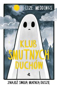 Klub Smutnych Duchów. Znajdź swoją bratnią duszę. Autor: Lize Meddings. Multiszop.pl Okładka książki Klub Smutnych Duchów. Znajdź swoją bratnią duszę