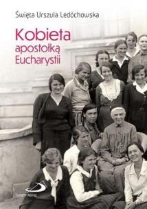 Kobieta apostołką Eucharystii. Autor: Ledóchowska Urszula. Multiszop.pl Okładka książki Kobieta apostołką Eucharystii