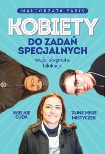 Kobiety do zadań specjalnych. Wizje, stygmaty, bilokacje. Autor: Pabis Magdalena. Multiszop.pl Okładka książki Kobiety do zadań specjalnych. Wizje, stygmaty, bilokacje