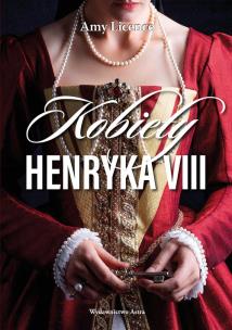 Kobiety Henryka VIII. Autor: Licence Amy. Multiszop.pl Okładka książki Kobiety Henryka VIII