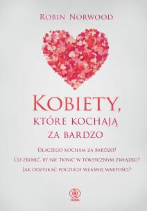 Kobiety, które kochają za bardzo. Autor: Robin Norwood. Multiszop.pl Okładka książki Kobiety, które kochają za bardzo