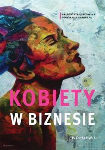 Kobiety w biznesie. Autor: Małgorzata Rutkowska, Anna Maria Kamińska. Multiszop.pl Okładka książki Kobiety w biznesie