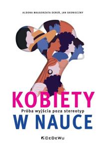 Kobiety w nauce. Próba wyjścia poza stereotyp. Autor: Dereń Aldona Małgorzata, Skonieczny Jan. Multiszop.pl Okładka książki Kobiety w nauce. Próba wyjścia poza stereotyp