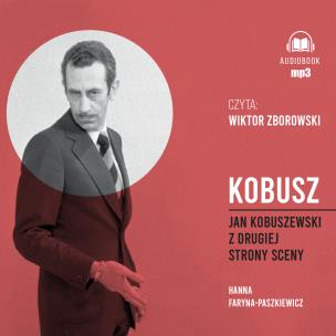 Kobusz Jan Kobuszewski z drugiej strony sceny - Audiobook. Autor: Faryna-Paszkiewicz Hanna. Multiszop.pl Okładka książki Kobusz Jan Kobuszewski z drugiej strony sceny - Audiobook
