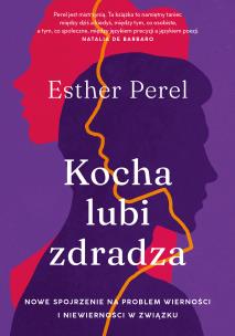Okładka książki Kocha, lubi, zdradza. Nowe spojrzenie na problem wierności i niewierności w związku