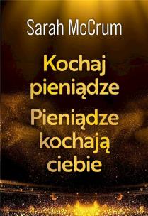 Kochaj pieniądze. Pieniądze kochają ciebie. Autor: Sarah McCrum. Multiszop.pl Okładka książki Kochaj pieniądze. Pieniądze kochają ciebie