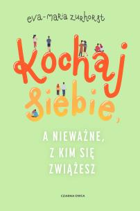 Okładka książki Kochaj siebie, a nieważne, z kim się zwiążesz wyd. 2024