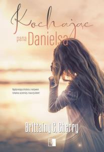 Kochając pana Danielsa. Autor: Cherry Brittainy C.. Multiszop.pl Okładka książki Kochając pana Danielsa