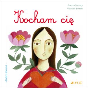 Kocham cię. Autor: Baffetti Barbara, Nicoletta Bertelle, Anna Gogolin. Multiszop.pl Okładka książki Kocham cię