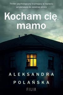 Kocham cię, mamo. Autor: Polańska Aleksandra. Multiszop.pl Okładka książki Kocham cię, mamo